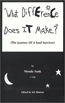 "What Difference Does It Make?" (The Journey Of A Soul Surivor), by Wendy Funk