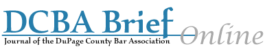 DCBA Brief Online - Journal of the DuPage County Bar Association